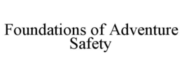 FOUNDATIONS OF ADVENTURE SAFETY trademark