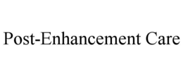 POST-ENHANCEMENT CARE trademark