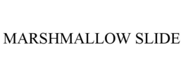 MARSHMALLOW SLIDE trademark