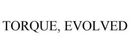 TORQUE, EVOLVED trademark