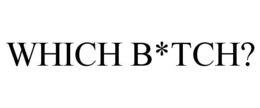 WHICH B*TCH? trademark