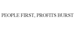 PEOPLE FIRST, PROFITS BURST trademark