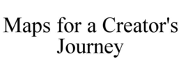 MAPS FOR A CREATOR'S JOURNEY trademark