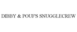 DIBBY & POUF'S SNUGGLECREW trademark