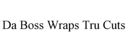 DA BOSS WRAPS TRU CUTS trademark
