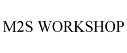 M2S WORKSHOP trademark