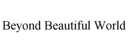 BEYOND BEAUTIFUL WORLD trademark