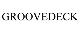 GROOVEDECK trademark