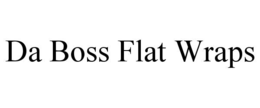 DA BOSS FLAT WRAPS trademark
