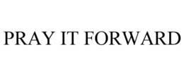 PRAY IT FORWARD trademark