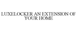LUXELOCKER AN EXTENSION OF YOUR HOME trademark