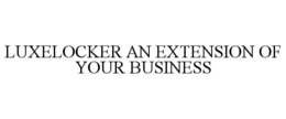 LUXELOCKER AN EXTENSION OF YOUR BUSINESS trademark