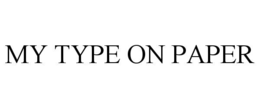 MY TYPE ON PAPER trademark
