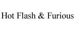 HOT FLASH & FURIOUS trademark