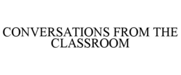 CONVERSATIONS FROM THE CLASSROOM trademark