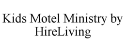 KIDS MOTEL MINISTRY BY HIRELIVING trademark