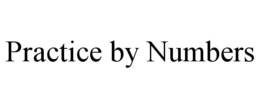 PRACTICE BY NUMBERS trademark