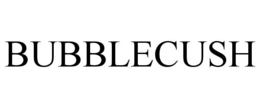 BUBBLECUSH trademark