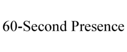60-SECOND PRESENCE trademark