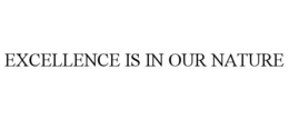 EXCELLENCE IS IN OUR NATURE trademark