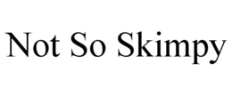 NOT SO SKIMPY trademark
