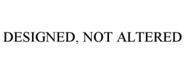 DESIGNED, NOT ALTERED trademark