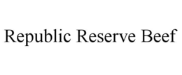 REPUBLIC RESERVE BEEF trademark