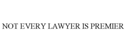 NOT EVERY LAWYER IS PREMIER trademark