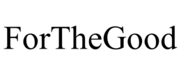 FORTHEGOOD trademark