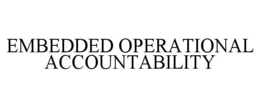 EMBEDDED OPERATIONAL ACCOUNTABILITY trademark