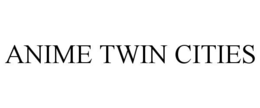 ANIME TWIN CITIES trademark