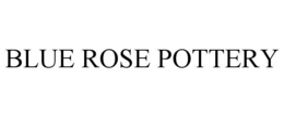 BLUE ROSE POTTERY trademark