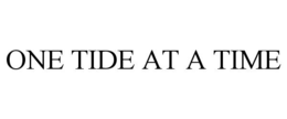 ONE TIDE AT A TIME trademark