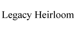 LEGACY HEIRLOOM trademark