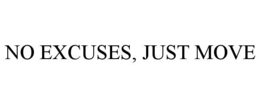 NO EXCUSES, JUST MOVE trademark