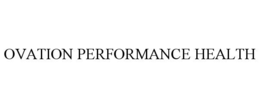 OVATION PERFORMANCE HEALTH trademark