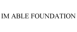 IM ABLE FOUNDATION trademark