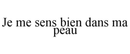 JE ME SENS BIEN DANS MA PEAU trademark