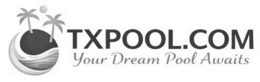 TXPOOL.COM YOUR DREAM POOL AWAITS trademark