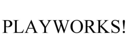 PLAYWORKS! trademark
