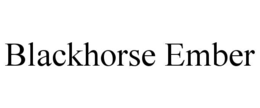 BLACKHORSE EMBER trademark
