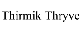 THIRMIK THRYVE trademark