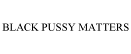 BLACK PUSSY MATTERS trademark