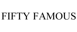 FIFTY FAMOUS trademark