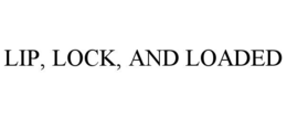 LIP, LOCK, AND LOADED trademark