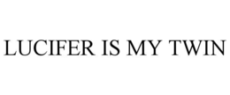 LUCIFER IS MY TWIN trademark