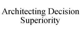 ARCHITECTING DECISION SUPERIORITY trademark
