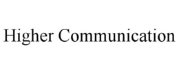 HIGHER COMMUNICATION trademark