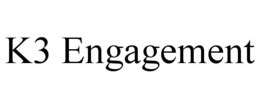 K3 ENGAGEMENT trademark