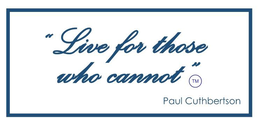 LIVE FOR THOSE WHO CANNOT trademark
